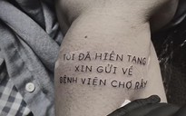 Hình xăm ‘Tôi đã hiến tạng, xin gửi về Bệnh viện Chợ Rẫy’ gây xúc động