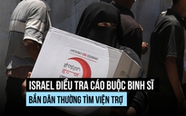 Rộ cáo buộc binh sĩ bắn dân thường tìm viện trợ, Israel điều tra