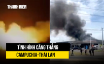 Campuchia, Thái Lan cập nhật diễn tiến giao tranh ở biên giới