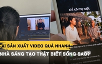 Tràn lan video do AI sản xuất: Thách thức với nhà sáng tạo thật