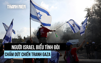 Biểu tình, đình công khắp Israel đòi chấm dứt chiến tranh ở Gaza