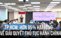 Hơn 95% người dân TP.HCM hài lòng về giải quyết thủ tục hành chính