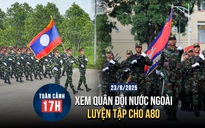 Toàn cảnh 17h: Xem quân đội nước ngoài luyện tập cho A80 | Khởi tố vụ vợ giết chồng ở Phú Thọ