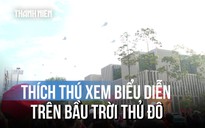 Đến sớm, chờ xem Su-30MK2 nhào lộn trên bầu trời Thủ đô