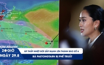 Xem nhanh 20h ngày 29.8: Bão số 6 sắp xuất hiện, hướng vào Nghệ An - Quảng Trị | Bà Paetongtarn bị phế truất