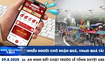 Xem nhanh 12h: Nhiều người chờ nhận quà, VNeID quá tải | An ninh siết chặt trước lễ tổng duyệt A80
