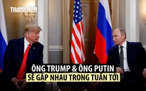 Điện Kremlin xác nhận sẽ có hội đàm thượng đỉnh Trump - Putin