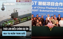 Thái Lan tiếp tục mua tàu ngầm Trung Quốc sau điều chỉnh dự án