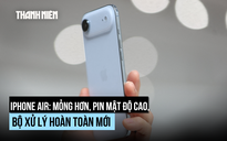 iPhone Air sẽ 'thay đổi cuộc chơi'?
