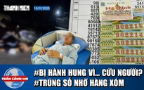 Toàn cảnh 17h: Công an thông tin vụ giúp người nhưng bị đánh | Bất ngờ trúng độc đắc nhờ hàng xóm