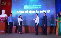 Bệnh viện lớn nhất Đồng Nai triển khai bệnh án điện tử