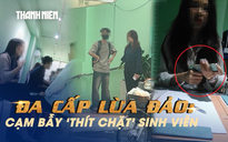 Đa cấp lừa đảo: Cạm bẫy ‘thít chặt’ sinh viên