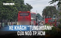 Xe khách 'tung hoành' cửa ngõ TP.HCM: Chạy giờ cấm, dừng đỗ bát nháo
