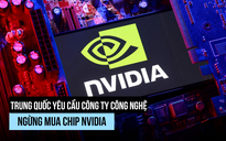 Trung Quốc 'cấm cửa' chip AI của Nvidia?