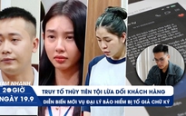 Xem nhanh 20h ngày 19.9: Truy tố Thùy Tiên tội lừa dối khách hàng | Diễn biến mới vụ đại lý bảo hiểm bị tố giả chữ ký