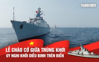 Lễ chào cờ giữa trùng khơi: Uy nghi khối diễu binh trên biển