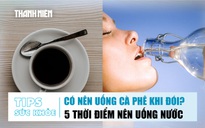 BẢN TIN SỨC KHỎE 24.9: Có nên uống cà phê khi chưa ăn gì? | 5 thời điểm nên uống nước trong ngày
