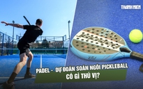 Padel - môn thể thao được dự đoán soán ngôi pickleball, có gì thú vị?