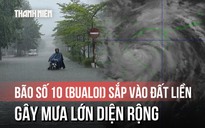 Bão số 10 (Bualoi) áp sát biển Nghệ An - Quảng Trị, gây mưa lớn diện rộng