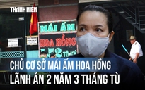 Vụ án Mái ấm Hoa Hồng: Bà Giáp Thị Sông Hương và đồng phạm lãnh án