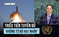 Tại LHQ, Triều Tiên tuyên bố 'không bao giờ từ bỏ' hạt nhân