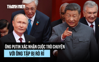 Tổng thống Putin nói về đoạn trò chuyện với Chủ tịch Tập bị rò rỉ