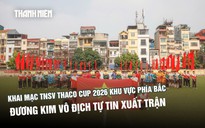 Khai mạc TNSV THACO cup 2026 khu vực phía bắc: Đương kim vô địch tự tin xuất trận