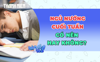 Có nên ngủ nướng cuối tuần hay không?
