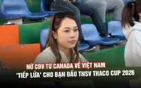 Nữ CĐV từ Canada về Việt Nam, 'tiếp lửa' cho bạn đấu TNSV THACO Cup 2026