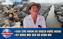 Toàn cảnh 17h: Cứu 4 khách nước ngoài kẹt giữa ghềnh đá | Hành trình đồng thuận bên bờ kênh Đôi