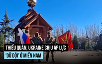 Thiếu quân, Ukraine chịu áp lực 'dữ dội' ở miền nam