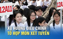 Xu hướng điều chỉnh tổ hợp môn xét tuyển của nhiều trường năm 2026