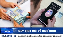 Xem nhanh 12h: Quy định mới về thuế TNCN | Xác thực thuê bao di động bằng sinh trắc học?
