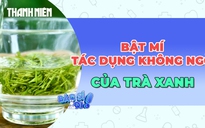 Bật mí những lợi ích không ngờ của trà xanh  