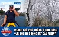 Toàn cảnh 17h: Băng giá phủ trắng đỉnh núi ở Cao Bằng | Lái mô tô buông hai tay, nghe điện thoại