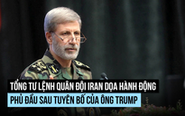 Lãnh đạo quân đội Iran cảnh báo sẽ 'phản ứng' sau đe dọa từ ông Trump