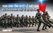 Toàn cảnh tổng duyệt Lễ xuất quân bảo đảm an ninh, trật tự Đại hội Đảng