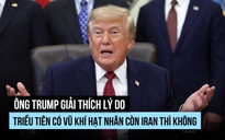Ông Trump vì sao mềm mỏng với Triều Tiên hơn Iran về vũ khí hạt nhân?