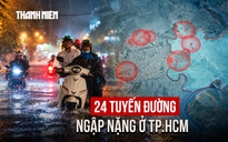159 điểm ngập ở TP.HCM: Bản đồ 24 tuyến ngập nặng thường xuyên cần lưu ý