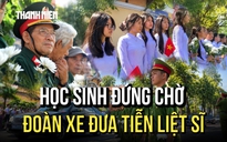 Tiễn đưa 731 hài cốt liệt sĩ: Học sinh TP.HCM dậy sớm chờ đoàn xe ngang qua trường