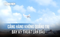 Xem chuyến bay kỹ thuật đầu tiên ở Cảng hàng không Quảng Trị