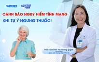 Bác sĩ ơi: Cảnh báo nguy hiểm tính mạng khi tự ý ngưng thuốc!