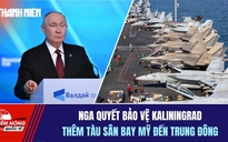 Tiêu điểm quốc tế ngày 3.10: Nga quyết bảo vệ Kaliningrad | Thêm tàu sân bay Mỹ đến Trung Đông