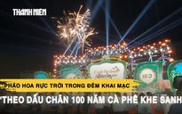 Pháo hoa rực trời trong đêm khai mạc ‘Theo dấu chân 100 năm cà phê Khe Sanh’