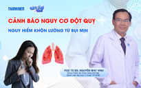 Bác sĩ ơi: Cảnh báo nguy cơ đột quỵ - Nguy hiểm khôn lường từ bụi mịn