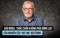 Giải Nobel 'chắc chắn không phải động lực' cho nghiên cứu 'hạt ma' neutrino