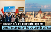 Hungary: Điểm đến du học chất lượng cao, cam kết học bổng cho Việt Nam