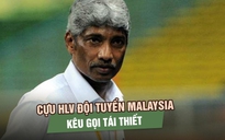 Đội tuyển Malaysia im lặng trước trận tái đấu Việt Nam, cựu HLV kêu gọi tái thiết