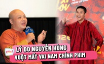 Diễn viên 'Mưa đỏ' Nguyễn Hùng trượt vai nam chính trong phim mới, đạo diễn nói gì?