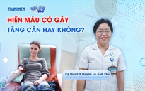 Bác sĩ ơi: Hiến máu có gây tăng cân không?